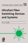 Ultrafast Fiber Switching Devices and Systems (Cambridge Studies in Modern Optics #12) By Mohammed N. Islam Cover Image