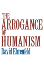 The Arrogance of Humanism (Galaxy Books) By David W. Ehrenfeld Cover Image