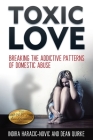 Toxic Love: Breaking the Addictive Patterns of Domestic Abuse By Indira Haracic-Novic, Dean Quirke, Juliette Lachemeier (Prepared by) Cover Image