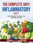 The Complete Anti-Inflammatory Diet: Easy Recipes to Heal the Immune System By Carole J Madera Cover Image
