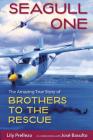 Seagull One: The Amazing True Story of Brothers to the Rescue Cover Image