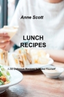 Lunch Recipes: n.50 Delicious Recipes to Make Yourself By Anne Scott Cover Image