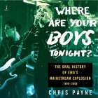 Where Are Your Boys Tonight?: The Oral History of Emo's Mainstream Explosion 1999-2008 By Chris Payne, Christopher Payne Cover Image
