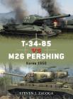 T-34-85 vs M26 Pershing: Korea 1950 (Duel) By Steven J. Zaloga, Richard Chasemore (Illustrator) Cover Image