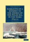 Narrative of a Journey to the Shores of the Polar Sea, in the Years 1819, 20, 21, and 22 (Cambridge Library Collection - Polar Exploration) By John Franklin Cover Image
