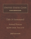 United States Code Annotated Title 10 Armed Forces 2020 Edition §§2301 - 2410s Volume 6/10 Cover Image