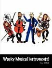 Wacky Musical Instruments! By Xiao Cover Image