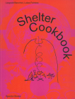 Shelter Cookbook By Leopold Banchini (Editor), Lukas Feireiss (Editor), Lloyd Kahn (Text by (Art/Photo Books)) Cover Image