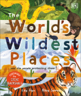 The World's Wildest Places: And the People Protecting Them By Lily Dyu, Riley Samels (Illustrator) Cover Image