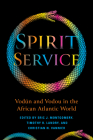 Spirit Service: Vodún and Vodou in the African Atlantic World By Eric James Montgomery (Editor), Timothy R. Landry (Editor), Christian N. Vannier (Editor) Cover Image