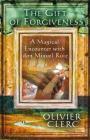 The Gift of Forgiveness: A Magical Encounter with don Miguel Ruiz By Olivier Clerc Cover Image