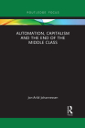 Automation, Capitalism and the End of the Middle Class (Routledge Focus on Economics and Finance) Cover Image