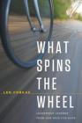 What Spins the Wheel: Leadership Lessons From Our Race for Hope By Len Forkas Cover Image