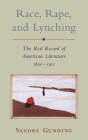 Race, Rape, and Lynching: The Red Record of American Literature, 1890-1912 (Race and American Culture) By Sandra Gunning, Sandra Gunning (Editor) Cover Image