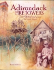 Adirondack Fire Towers: Their History and Lore the Southern Districts Cover Image