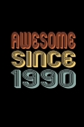 Awesome Since 1990: Birthday Gift for 30 Year Old Men and Women Cover Image