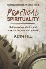 Practical Spirituality: Reincarnation, Choice and How You Became Who You Are (Channelled Spirituality #2) By Keith Hill Cover Image