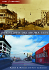 Downtown Oklahoma City (Past and Present) By Rachel Elizabeth Mosman, Steve Lackmeyer Cover Image