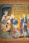 Medieval Jews and the Christian Past: Jewish Historical Consciousness in Spain and Southern France (Jewish Cultural Studies) By Ram Ben-Shalom Cover Image