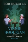 Vinnie Hooligan and the Banshee Crystal: Book one By Bob Huerter Cover Image