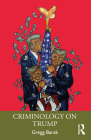 Criminology on Trump (Crimes of the Powerful) By Gregg Barak Cover Image