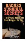 Badass Survival Secrets: 11 Survival Books For Real Prepper In You By Henry Louis, Robert Lock, Micheal Kindman Cover Image