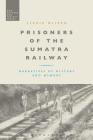 Prisoners of the Sumatra Railway: Narratives of History and Memory (War) Cover Image