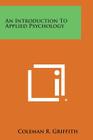 An Introduction to Applied Psychology By Coleman R. Griffith Cover Image