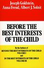Before the Best Interests of the Child By Joseph Goldstein, Anna Freund, Albert J. Solnit Cover Image