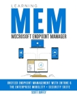 Learning Microsoft Endpoint Manager: Unified Endpoint Management with Intune and the Enterprise Mobility + Security Suite By Scott Duffey Cover Image