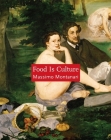 Food Is Culture (Arts and Traditions of the Table: Perspectives on Culinary H) By Massimo Montanari, Albert Sonnenfeld (Translator) Cover Image