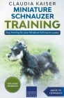Miniature Schnauzer Training - Dog Training for your Miniature Schnauzer puppy By Claudia Kaiser Cover Image