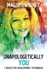 Unapologetically YOU: 7 Reflective Development Techniques By Maggi Sweeney Cover Image