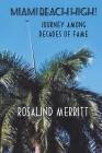 Miami Beach High! Journey Among Decades of Fame By Rosali n&#8 Merr i tt Cover Image