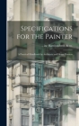 Specifications for the Painter; a Practical Handbook for Architects and House Painters Cover Image