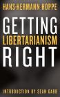 Getting Libertarianism Right By Sean Gabb (Introduction by), Hans-Hermann Hoppe Cover Image
