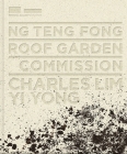 Ng Teng Fong Roof Garden Commission: Charles Lim Yi Yong By Russell Storer (Editor) Cover Image