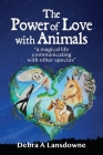 The Power of Love with Animals: a magical life communicating with other species By Debra a. Lansdowne Cover Image
