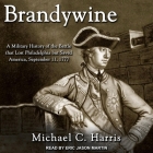 Brandywine Lib/E: A Military History of the Battle That Lost Philadelphia But Saved America, September 11, 1777 By Michael Harris, Eric Jason Martin (Read by) Cover Image