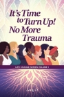 It's Time to Turn Up! No More Trauma (Life Change #1) By Lady D Cover Image