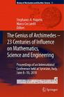 The Genius of Archimedes -- 23 Centuries of Influence on Mathematics, Science and Engineering: Proceedings of an International Conference Held at Syra (History of Mechanism and Machine Science #11) Cover Image