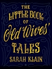 The Little Book Of Old Wives' Tales By Sarah Klain Cover Image