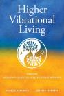 Higher Vibrational Living: Through Astrology, Essential Oils, and Chinese Medicine Cover Image
