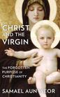 Christ and the Virgin: The Forgotten Purpose of Christianity By Samael Aun Weor Cover Image