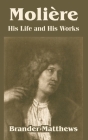 Moliere: His Life and His Works By Brander Matthews Cover Image