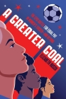 A Greater Goal: The Epic Battle for Equal Pay in Women's Soccer-and Beyond By Elizabeth Rusch Cover Image
