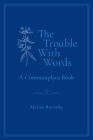 The Trouble With Words: A Commonplace Book By Maxine Ruvinsky Cover Image