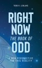 Right Now: The Book of Odd: A New Perspective For This Reality By Todd LeBlanc Cover Image