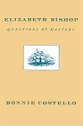 Elizabeth Bishop: Questions of Mastery By Bonnie Costello Cover Image