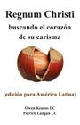 Regnum Christi: buscando el corazon de su carisma: (edicion para America Latina) By Patrick Langan, Owen Kearns Cover Image